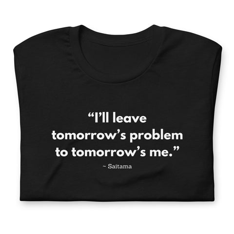 I'll Leave Tomorrow's Problem To Tomorrow's Me T-Shirt - Anime Society Store