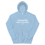 I Paused My Anime Hoodie - Anime Society Store