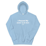 I Paused My Anime Hoodie - Anime Society Store