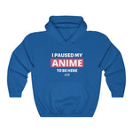 I Paused My Anime To Be Here Hoodie - Anime Society Store