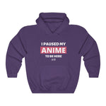 I Paused My Anime To Be Here Hoodie - Anime Society Store