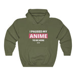 I Paused My Anime To Be Here Hoodie - Anime Society Store