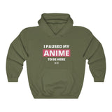 I Paused My Anime To Be Here Hoodie - Anime Society Store