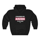 I Paused My Anime To Be Here Hoodie - Anime Society Store