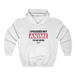 I Paused My Anime To Be Here Hoodie - Anime Society Store