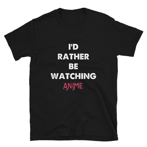 I’d Rather Be Watching Anime T-Shirt - Anime Society Store