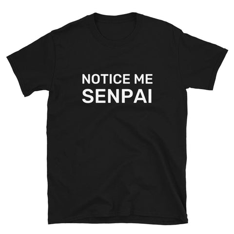 Notice Me Senpai T-Shirt - Anime Society Store